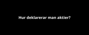 Hur deklarerar man aktier?