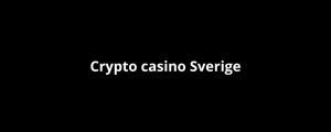 Vilka Crypto-casinon finns det i Sverige? Crypto casino Sverige