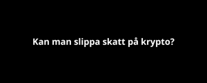 Kan man slippa skatt på krypto? Kan man slippa skatt på krypto